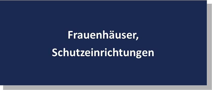 Frauenhäuser und andere Schutzeinrichtungen